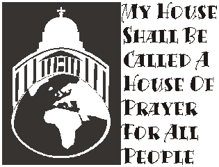 My house shall be called a house of prayer for all people.
