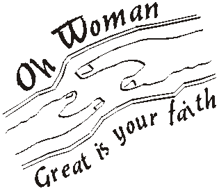 Oh woman, great is your faith.