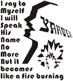 I say to myself I will speak his name no more, but it becomes like a burning fire