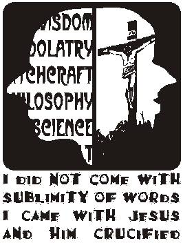 I did not come with sublimity of words. I came with Jesus and him crucified.