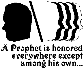 A prophet is honored everywhere except among his own.