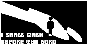 I shall walk before the Lord