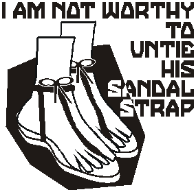 I am not worthy to untie his sandal strap