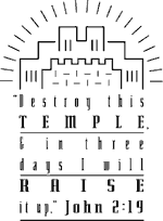 Destry this temple & in three days I will raise it up. John 2:19 - BW