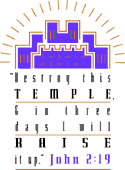 Destry this temple & in three days I will raise it up. John 2:19 - color