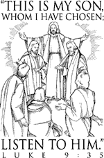 This is my son whom I have chosen: listen to him. Luke 9:35