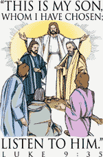 This is my son whom I have chosen: listen to him. Luke 9:35
