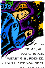 Come to me, all you who are weary & burdened, & I will give you rest. Matthew 11:28